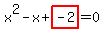 x%5E2-x%2Bhighlight_red%28+-2+%29=0