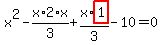 x%5E2-x%2F3%2A2%2Ax%2Bx%2F3%2Ahighlight_red%28+1+%29-10=0