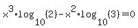 x%5E3%2Alog%2810%2C%282%29%29-x%5E2%2Alog%2810%2C%283%29%29=0