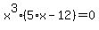 x%5E3+%2A+%285%2Ax+-+12%29+=+0