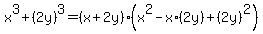 x%5E3+%2B+%282y%29%5E3+=+%28x%2B2y%29%28x%5E2+-+x%2A%282y%29+%2B+%282y%29%5E2%29