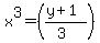 x%5E3+=+%28%28y%2B1%29%2F%283%29%29