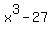 x%5E3+-+27