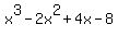 x^3 - 2x^2 + 4x - 8