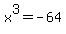 x^3=-64