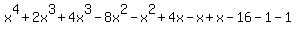 x%5E4+%2B+2x%5E3+%2B+4x%5E3+-+8x%5E2+-+x%5E2+%2B+4x+-x+%2Bx+-16+-1+-1