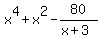 x%5E4+%2B+x%5E2+-80+%2F+%28x%2B3%29