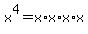 x^4=x*x*x*x