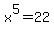 x%5E5=22