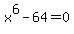 x%5E6+-+64+=+0