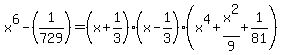 x%5E6-%281%2F729%29+=+%28x%2B1%2F3%29%28x-1%2F3%29%28x%5E4%2Bx%5E2%2F9%2B1%2F81%29