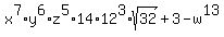 x%5E7%2Ay%5E6%2Az%5E5%2A14%2A12%5E3%2Asqrt%2832%29+%2B+3+-+w%5E13