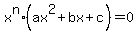 x%5En%2A%28ax%5E2%2Bbx%2Bc%29=0