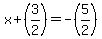 x + (3/2) = -(5/2)