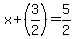 x + (3/2) = 5/2