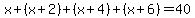 x+%2B+%28x%2B2%29+%2B+%28x%2B4%29+%2B+%28x%2B6%29=+40