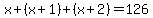 x+%2B+%28x+%2B1%29+%2B+%28x+%2B+2%29+=+126