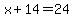 x + 14 = 24