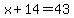 x+%2B+14+=+43