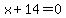 x+%2B+14+=+0