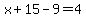 x+%2B+15+-+9+=+4
