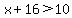 x+%2B+16+%3E+10