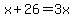 x + 26 = 3x