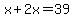 x+%2B+2x+=+39