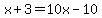 x+%2B+3+=+10x+-+10