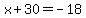 x+%2B+30+=+-+18