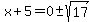 x+%2B+5+=+0+%2B-+sqrt%2817%29