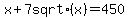 x+%2B+7+sqrt%28x%29+=+450