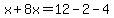 x+%2B+8x=12-2-4