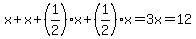 x+%2B+x+%2B+%281%2F2%29%2Ax+%2B+%281%2F2%29%2Ax+=+3x+=+12