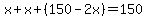 x+%2B+x+%2B+%28150+-+2x%29+=+150