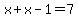 x+%2B+x-1+=+7