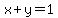 x + y = 1 