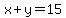 x+%2B+y+=+15