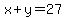 x + y = 27