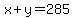 x+%2B+y+=+285