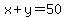 x+%2B+y+=+50