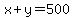 x+%2B+y+=+500