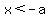 x+%3C+-a