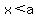 x+%3C+a