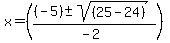 x+=+%28%28%28-5%29+%2B-+sqrt%28%2825-24%29%29%29%2F%28-2%29%29