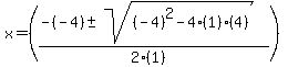 x+=+%28%28-%28-4%29+%2B-+sqrt%28%28-4%29%5E2-4%2A%281%29%2A%284%29%29%29%2F%282%2A%281%29%29%29