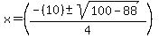 x+=+%28%28-%2810%29+%2B-+sqrt%28+100+-+88%29%29%2F4+%29