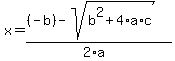 x = ((-b) - sqrt(b^2+4*a*c))/(2*a)