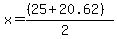 x+=+%28%2825+%2B+20.62%29%29%2F%282%29%29