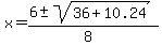 x+=+%28%2B6+%2B-+sqrt%28+36+%2B+10.24%29%29%2F%288%29+